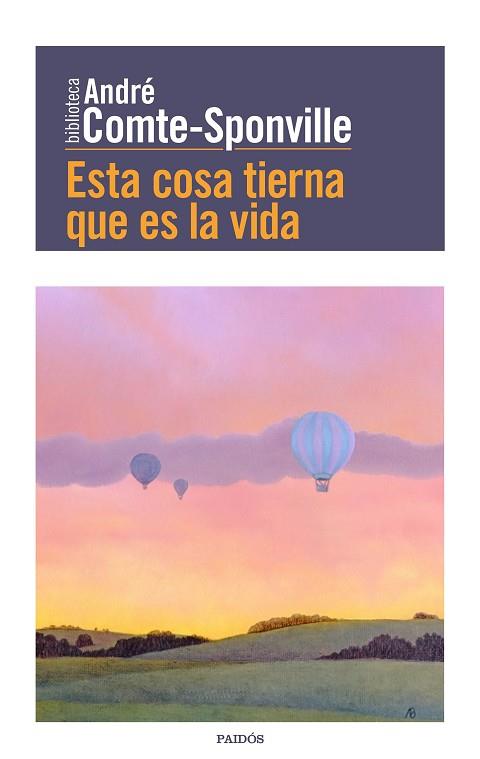 ESTA COSA TIERNA QUE ES LA VIDA | 9788449332494 | ANDRÉ COMTE-SPONVILLE | Llibres Parcir | Llibreria Parcir | Llibreria online de Manresa | Comprar llibres en català i castellà online