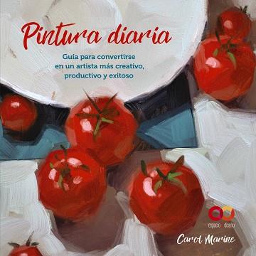 PINTURA DIARIA. GUÍA PARA CONVERTIRSE EN UN ARTISTA MÁS CREATIVO, PRODUCTIVO Y E | 9788441545649 | MARINE, CAROL | Llibres Parcir | Llibreria Parcir | Llibreria online de Manresa | Comprar llibres en català i castellà online