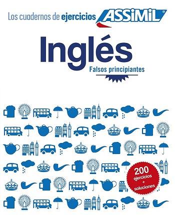 CUADERNO DE EJERCICIOS ASSIMIL : INGLES.FALSOS PRINCIPIANTES | 9782700506938 | ASSIMIL | Llibres Parcir | Llibreria Parcir | Llibreria online de Manresa | Comprar llibres en català i castellà online