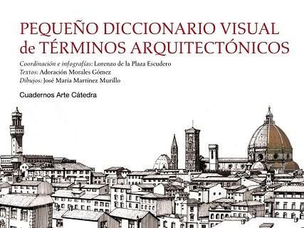 PEQUEÑO DICCIONARIO VISUAL DE TÉRMINOS ARQUITECTÓNICOS | 9788437631257 | PLAZA ESCUDERO, LORENZO DE LA/MORALES GÓMEZ, ADORACIÓN/MARTÍNEZ MURILLO, JOSÉ MARÍA | Llibres Parcir | Librería Parcir | Librería online de Manresa | Comprar libros en catalán y castellano online