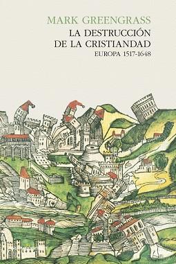 LA DESTRUCCIÓN DE LA CRISTIANDAD (EUROPA 1517-1648) | 9788494313950 | GREENGRASS, MARK | Llibres Parcir | Llibreria Parcir | Llibreria online de Manresa | Comprar llibres en català i castellà online