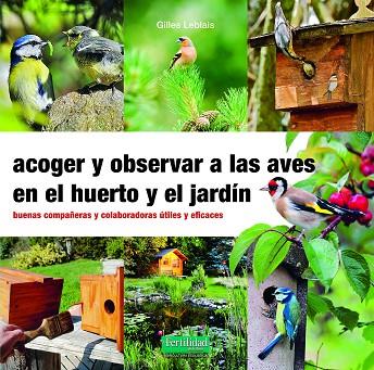 ACOGER Y OBSERVAR A LAS AVES EN EL HUERTO Y JARDÍN | 9788412183092 | LEBLAIS, GILLES | Llibres Parcir | Llibreria Parcir | Llibreria online de Manresa | Comprar llibres en català i castellà online