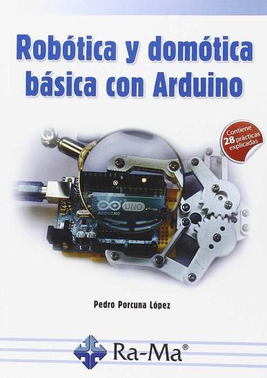 ROBÓTICA Y DOMÓTICA BÁSICA CON ARDUINO | 9788499646091 | PORCUNA LÓPEZ, PEDRO | Llibres Parcir | Llibreria Parcir | Llibreria online de Manresa | Comprar llibres en català i castellà online