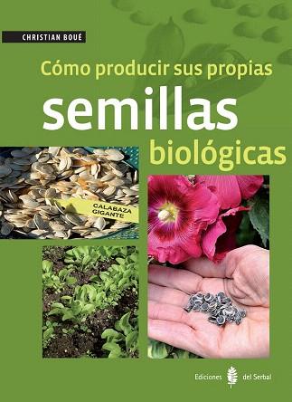 CÓMO PRODUCIR SUS PROPIAS SEMILLAS BIOLÓGICAS | 9788476287422 | BOUÉ, CHRISTIAN | Llibres Parcir | Llibreria Parcir | Llibreria online de Manresa | Comprar llibres en català i castellà online