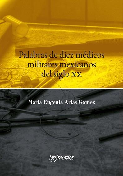 PALABRAS DE DIEZ MÉDICOS MILITARES MEXICANOS DEL SIGLO XX | PODI128260 | ARIAS GÓMEZ  MARÍA EUGENIA | Llibres Parcir | Llibreria Parcir | Llibreria online de Manresa | Comprar llibres en català i castellà online