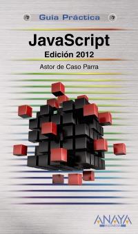 GUIA PRACTICA JAVASCRIPT EDICION 2012 | 9788441530485 | ASTOR DE CASO PARRA | Llibres Parcir | Llibreria Parcir | Llibreria online de Manresa | Comprar llibres en català i castellà online