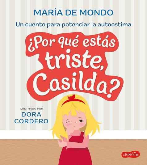 ¿POR QUÉ ESTÁS TRISTE, CASILDA? UN CUENTO PARA POTENCIAR LA AUTOESTIMA | 9788419802040 | DE MONDO, MARÍA | Llibres Parcir | Llibreria Parcir | Llibreria online de Manresa | Comprar llibres en català i castellà online