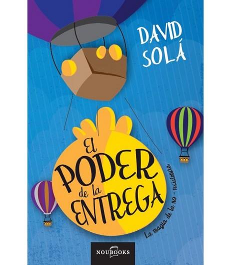 PODER DE LA ENTREGA. LA MAGIA DE LA NO RESISTENCIA | PODI35139 | SOLÁ   DAVID | Llibres Parcir | Llibreria Parcir | Llibreria online de Manresa | Comprar llibres en català i castellà online