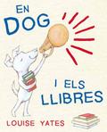 EN DOG I ELS LLIBRES | 9788493860257 | YATES, LOUISE | Llibres Parcir | Llibreria Parcir | Llibreria online de Manresa | Comprar llibres en català i castellà online