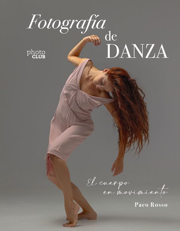 FOTOGRAFÍA DE DANZA. EL CUERPO EN MOVIMIENTO | 9788441550988 | ROSSO, PACO | Llibres Parcir | Llibreria Parcir | Llibreria online de Manresa | Comprar llibres en català i castellà online