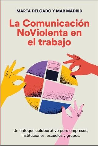 LA COMUNICACIÓN NOVIOLENTA EN EL TRABAJO | 9788412666410 | DELGADO URDANIBIA, MARTA/MADRID CABALLERO, MAR | Llibres Parcir | Llibreria Parcir | Llibreria online de Manresa | Comprar llibres en català i castellà online