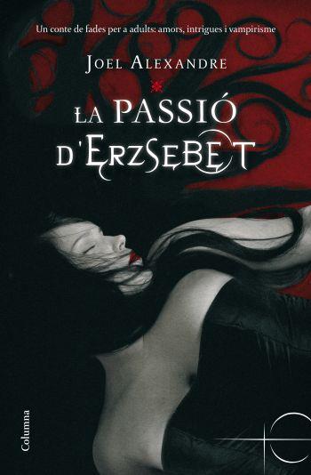 LA PASSIO D'ERZSEBET | 9788466410403 | ALEXANDRE JOEL | Llibres Parcir | Llibreria Parcir | Llibreria online de Manresa | Comprar llibres en català i castellà online