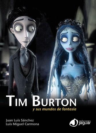 TIM BURTON Y SUS MUNDOS DE FANTASIA | 9788415116349 | SÁNCHEZ GONZÁLEZ, JUAN LUIS/CARMONA BARGUILLA, LUIS MIGUEL | Llibres Parcir | Llibreria Parcir | Llibreria online de Manresa | Comprar llibres en català i castellà online