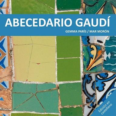 ABECEDARIO GAUDÍ | 9788425228513 | MORÓN VELASCO, MAR/PARÍS ROMIA, GEMMA | Llibres Parcir | Llibreria Parcir | Llibreria online de Manresa | Comprar llibres en català i castellà online