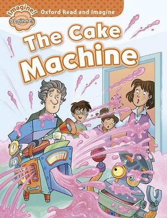 OXFORD READ AND IMAGINE BEGINNER. THE CAKE MACHINE | 9780194722254 | SHIPTON, PAUL | Llibres Parcir | Llibreria Parcir | Llibreria online de Manresa | Comprar llibres en català i castellà online