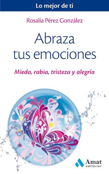 ABRAZA TUS EMOCIONES | 9788497359443 | PÉREZ GONZÁLEZ, ROSALÍA | Llibres Parcir | Llibreria Parcir | Llibreria online de Manresa | Comprar llibres en català i castellà online