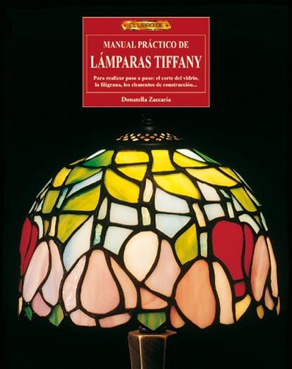 MANUAL PRÁCTICO DE LÁMPARAS TIFFANY | 9788496365230 | ZACCARIA, DONATELLA | Llibres Parcir | Llibreria Parcir | Llibreria online de Manresa | Comprar llibres en català i castellà online