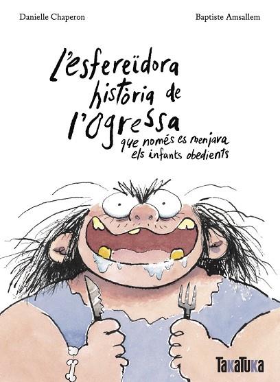 L’ESFEREÏDORA HISTÒRIA DE L’OGRESSA QUE NOMÉS ES MENJAVA ELS INFANTS OBEDIENTS | 9788418821806 | CHAPERON, DANIELLE | Llibres Parcir | Librería Parcir | Librería online de Manresa | Comprar libros en catalán y castellano online