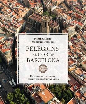 PELEGRINS AL COR DE BARCELONA | 9788483307557 | CASTRO, JAUME/TÉLLEZ, MERITXELL | Llibres Parcir | Llibreria Parcir | Llibreria online de Manresa | Comprar llibres en català i castellà online