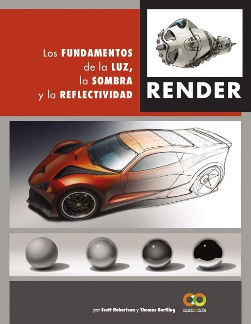 RENDER. LOS FUNDAMENTOS DE LA LUZ, LA SOMBRA Y LA REFLECTIVIDAD | 9788441542822 | ROBERTSON, SCOTT/BERTLING, TOMAS | Llibres Parcir | Llibreria Parcir | Llibreria online de Manresa | Comprar llibres en català i castellà online