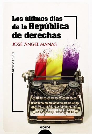 LOS ÚLTIMOS DÍAS DE LA REPÚBLICA DE DERECHAS | 9788491899044 | MAÑAS, JOSÉ ÁNGEL/PALENCIA PULIDO, ÍÑIGO | Llibres Parcir | Llibreria Parcir | Llibreria online de Manresa | Comprar llibres en català i castellà online