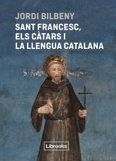 SANT FRANCESC, ELS CÀTARS I LA LLENGUA CATALANA | 9788412860054 | BILBENY, JORDI | Llibres Parcir | Llibreria Parcir | Llibreria online de Manresa | Comprar llibres en català i castellà online