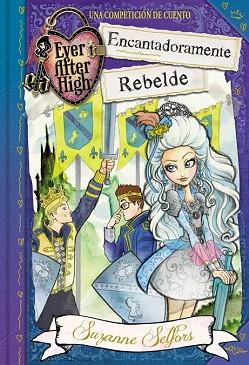 ENCANTADORAMENTE REBELDE (EVER AFTER HIGH 3) | 9788420488097 | SELFORS,SUZANNE | Llibres Parcir | Llibreria Parcir | Llibreria online de Manresa | Comprar llibres en català i castellà online