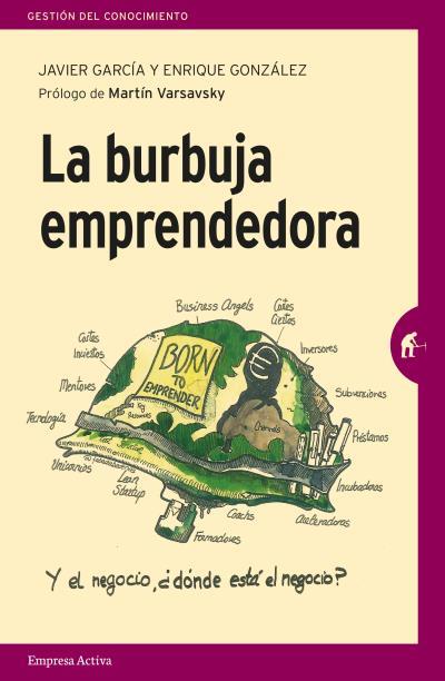 LA BURBUJA EMPRENDEDORA | 9788492921805 | GARCÍA, JAVIER/GONZÁLEZ ARBUÉS, ENRIQUE | Llibres Parcir | Llibreria Parcir | Llibreria online de Manresa | Comprar llibres en català i castellà online