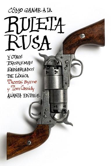 CÓMO GANAR A LA RULETA RUSA Y OTROS PROBLEMAS ENDIABLADOS DE LÓGICA | 9788420675824 | BYRNE, THOMAS/CASSIDY, TOM | Llibres Parcir | Llibreria Parcir | Llibreria online de Manresa | Comprar llibres en català i castellà online