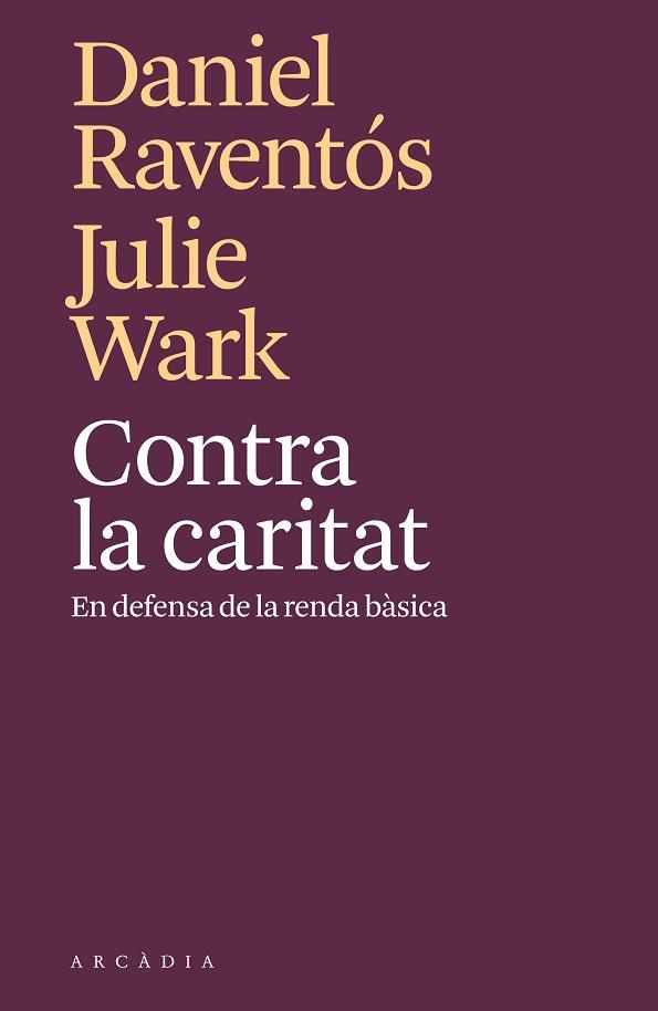 CONTRA LA CARITAT | 9788494820571 | RAVENTÓS, DANIEL / WARK, JULIE | Llibres Parcir | Llibreria Parcir | Llibreria online de Manresa | Comprar llibres en català i castellà online