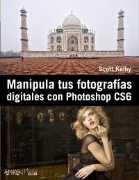 Manipula tus fotografías digitales con Photoshop CS6 | 9788441532885 | Kelby, Scott | Llibres Parcir | Llibreria Parcir | Llibreria online de Manresa | Comprar llibres en català i castellà online