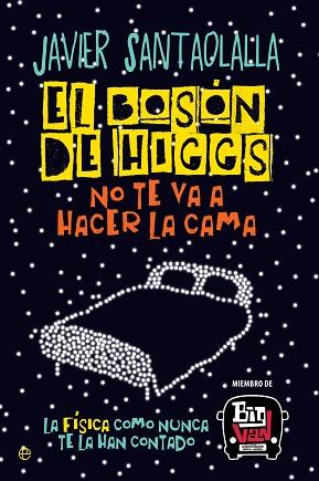 EL BOSÓN DE HIGGS NO TE VA A HACER LA CAMA | 9788490607725 | SANTAOLALLA CAMINO, JAVIER | Llibres Parcir | Llibreria Parcir | Llibreria online de Manresa | Comprar llibres en català i castellà online