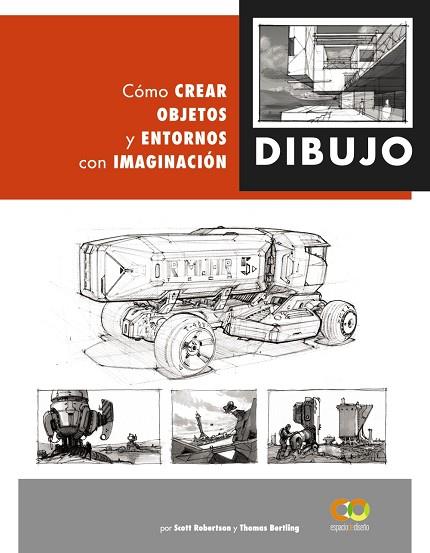 DIBUJO. CÓMO CREAR OBJETOS Y ENTORNOS CON IMAGINACIÓN | 9788441542945 | ROBERTSON, SCOTT/BERTLING, TOMAS | Llibres Parcir | Llibreria Parcir | Llibreria online de Manresa | Comprar llibres en català i castellà online