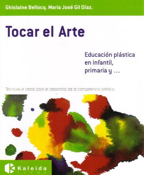 TOCAR EL ARTE, EDUCACIÓN PLÁSTICA EN INFANTIL, PRIMARIA Y-- | 9788493833107 | BELLOCQ, GHISLAINE / GIL DÍAZ, MARÍA JOSÉ | Llibres Parcir | Llibreria Parcir | Llibreria online de Manresa | Comprar llibres en català i castellà online