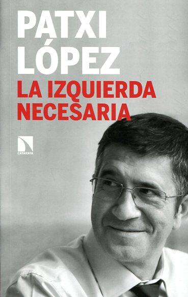 LA IZQUIERDA NECESARIA | 9788490973028 | PATXI LÓPEZ | Llibres Parcir | Llibreria Parcir | Llibreria online de Manresa | Comprar llibres en català i castellà online