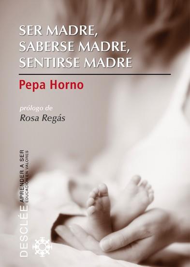 SER MADRE SABERSE MADRE SENTIRSE MADRE | 9788433024664 | PEPA HORNO | Llibres Parcir | Llibreria Parcir | Llibreria online de Manresa | Comprar llibres en català i castellà online