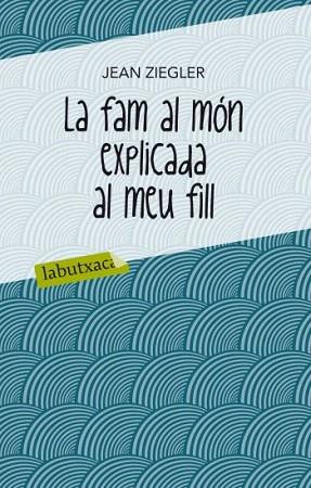 LA FAM AL MON EXPLICADA AL MEU FILL | 9788499302072 | JEAN ZIEGLER | Llibres Parcir | Llibreria Parcir | Llibreria online de Manresa | Comprar llibres en català i castellà online