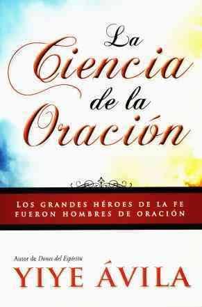 LA CIENCIA DE LA ORACION | 9781560636335 | YIYE AVILA | Llibres Parcir | Llibreria Parcir | Llibreria online de Manresa | Comprar llibres en català i castellà online