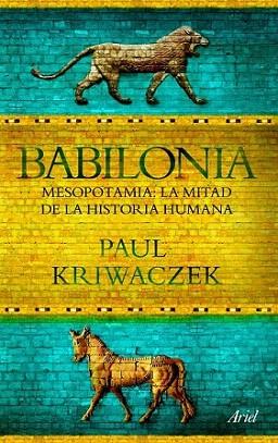 BABILONIA Mesopotamia la mitad de la hitoria humana | 9788434413665 | PAUL KRIWACZEK | Llibres Parcir | Llibreria Parcir | Llibreria online de Manresa | Comprar llibres en català i castellà online