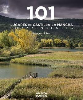 101 LUGARES DE CASTILLA-LA MANCHA SORPRENDENTES | 9788491587255 | RIBES GEGÚNDEZ, FRANCESC | Llibres Parcir | Llibreria Parcir | Llibreria online de Manresa | Comprar llibres en català i castellà online