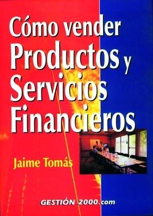 COMO VENDER PRODUCTOS Y SERVICIOS FINANCIEROS | 9788480888172 | TOMAS JAIME | Llibres Parcir | Librería Parcir | Librería online de Manresa | Comprar libros en catalán y castellano online