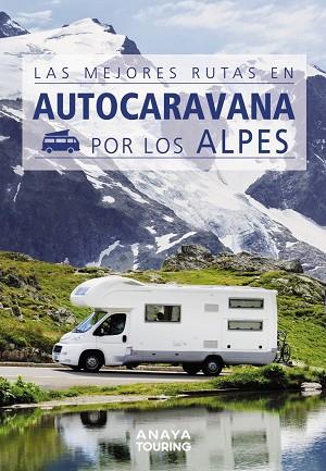 LAS MEJORES RUTAS EN AUTOCARAVANA POR LOS ALPES | 9788491584384 | KUNTH VERLAG | Llibres Parcir | Llibreria Parcir | Llibreria online de Manresa | Comprar llibres en català i castellà online