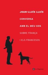 CONVERSA AMB EL MEU GOS SOBRE FRANCA I ELS FRANCESOS | 9788482644127 | LLUIS | Llibres Parcir | Llibreria Parcir | Llibreria online de Manresa | Comprar llibres en català i castellà online