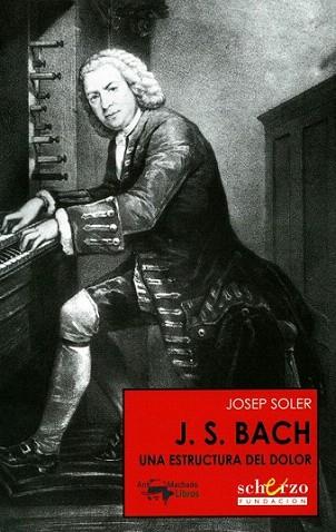 JS BACH UNA ESTRUCTURA DE DOLOR | 9788477744382 | SOLER JOSEP | Llibres Parcir | Llibreria Parcir | Llibreria online de Manresa | Comprar llibres en català i castellà online