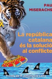 REPÚBLICA CATALANA ÉS LA SOLUCIÓ AL CONFLICTE, LA | 9788412502336 | MISERACHS, PAU | Llibres Parcir | Llibreria Parcir | Llibreria online de Manresa | Comprar llibres en català i castellà online