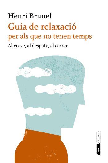 GUIA DE RELAXACIO PER ALS QUI NO TENEN TEMPS al cotxe al de | 9788498091663 | HENRI BRUNEL | Llibres Parcir | Librería Parcir | Librería online de Manresa | Comprar libros en catalán y castellano online