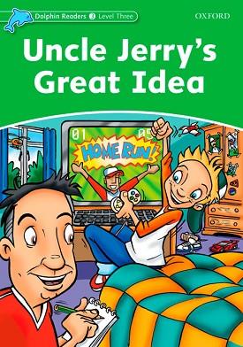 DOLPHIN READERS 3. UNCLE JERRY'S GREAT IDEA | 9780194401029 | LINDOP, CHRISTINE / SHAPIRO, NORMA | Llibres Parcir | Llibreria Parcir | Llibreria online de Manresa | Comprar llibres en català i castellà online