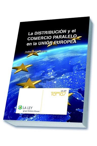 LA DISTRIBUCIÓN Y EL COMERCIO PARALELO EN LA UNIÓN EUROPEA | 9788490203965 | ANTÓN JUÁREZ, ISABEL | Llibres Parcir | Llibreria Parcir | Llibreria online de Manresa | Comprar llibres en català i castellà online