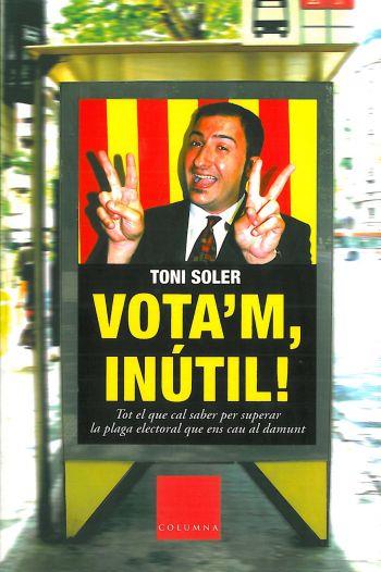 VOTA'M INUTIL | 9788466403580 | SOLER TONI | Llibres Parcir | Llibreria Parcir | Llibreria online de Manresa | Comprar llibres en català i castellà online