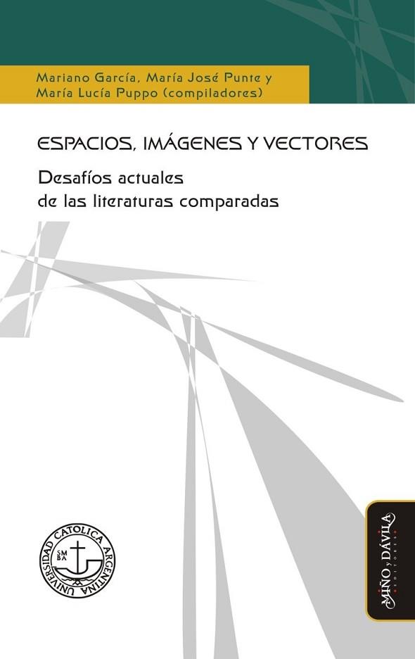 ESPACIOS, IMÁGENES Y VECTORES. . DESAFÍOS ACTUALES DE LAS LITERATURAS COMPARADAS | PODI125673 | PUPPO   MARÍA LUCÍA/GARCÍA  MARIANO/PUNTE  MARÍA JOSÉ | Llibres Parcir | Llibreria Parcir | Llibreria online de Manresa | Comprar llibres en català i castellà online